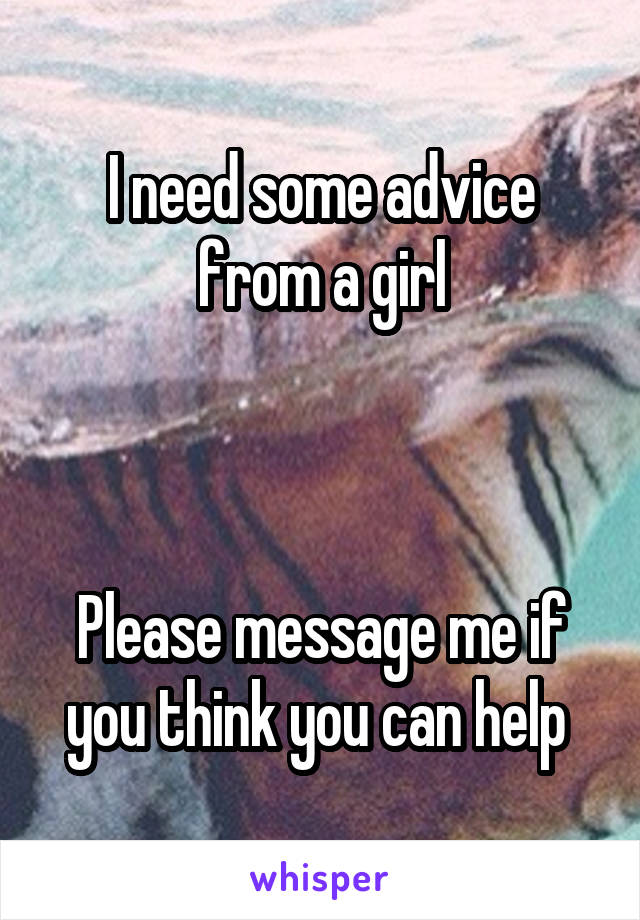 I need some advice from a girl



Please message me if you think you can help 