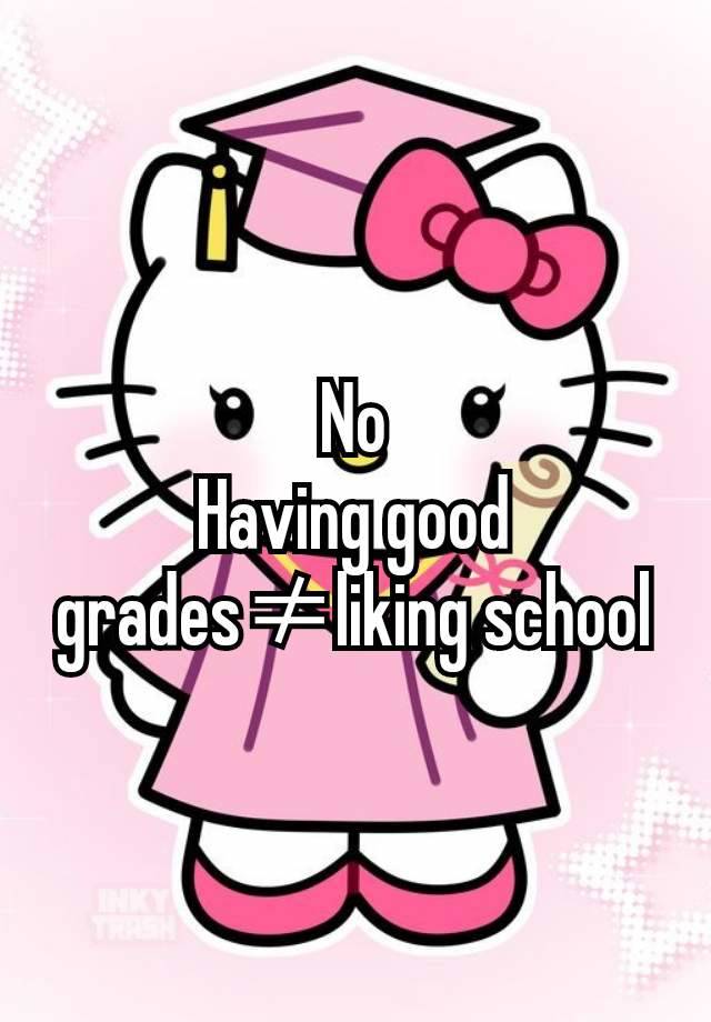 No
Having good grades≠liking school