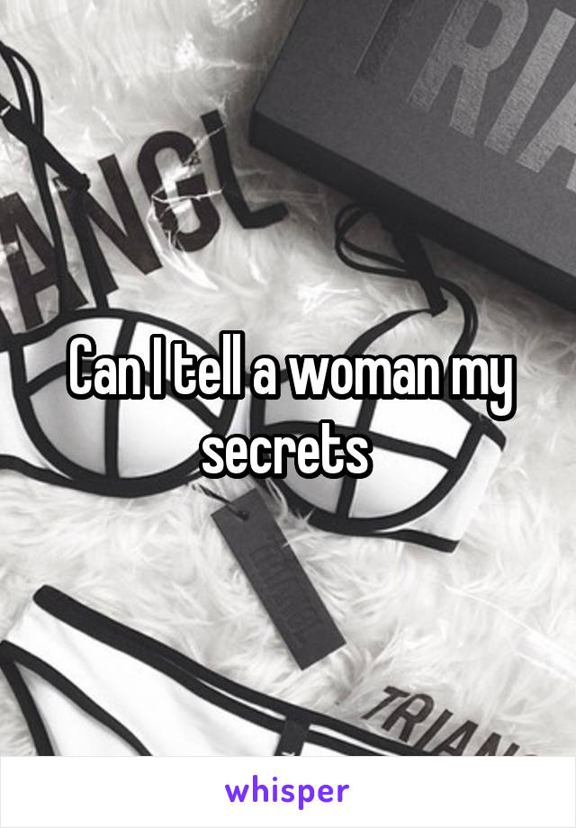 Can I tell a woman my secrets 