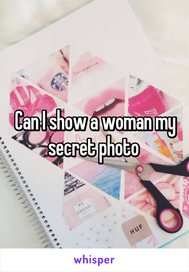 Can I show a woman my secret photo 