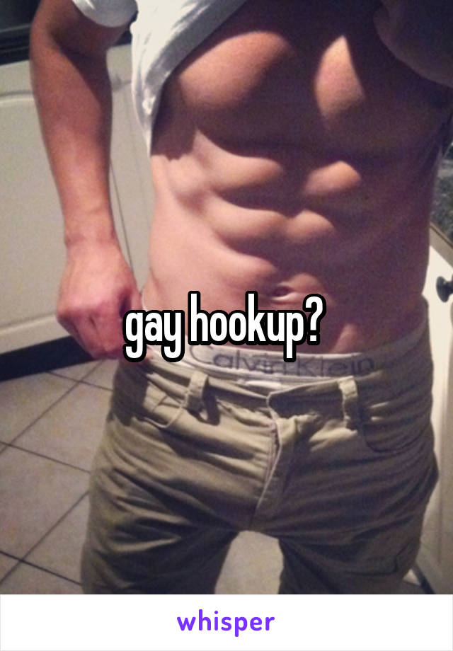 gay hookup? 