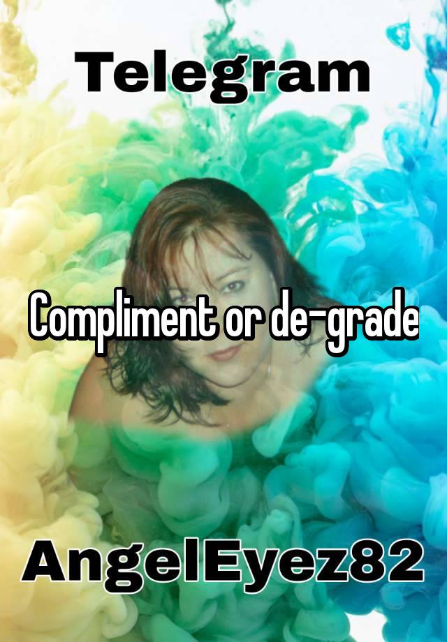 Compliment or de-grade