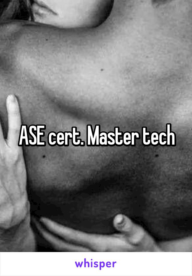 ASE cert. Master tech