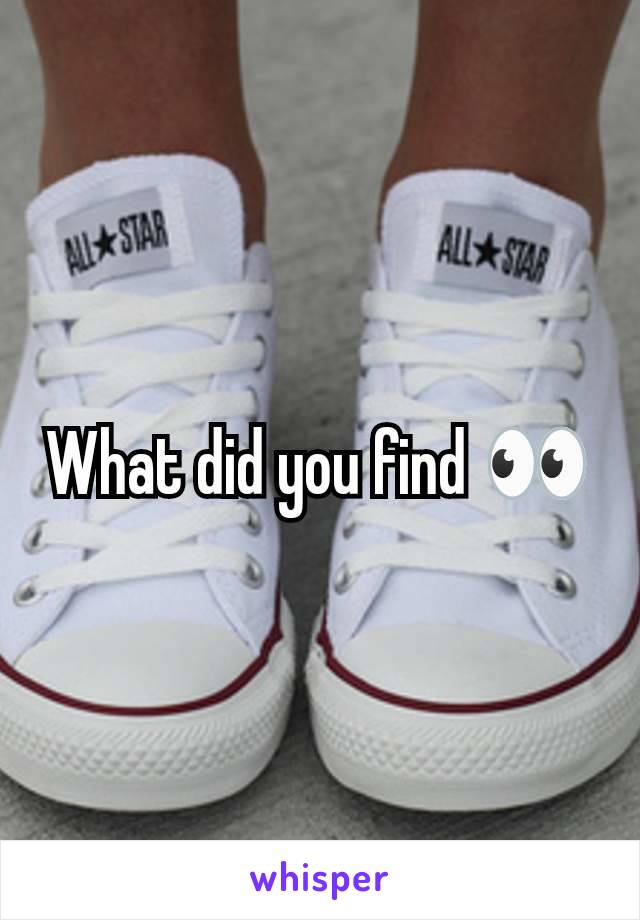 What did you find 👀