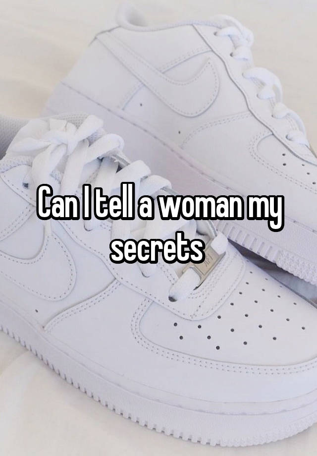 Can I tell a woman my secrets 