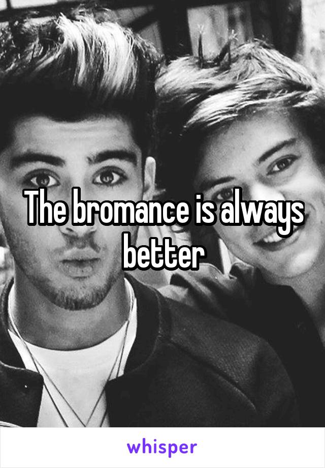 The bromance is always better