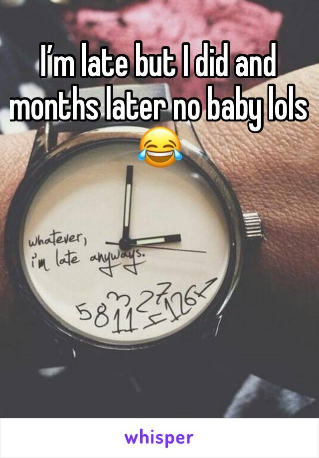 I’m late but I did and months later no baby lols 😂 