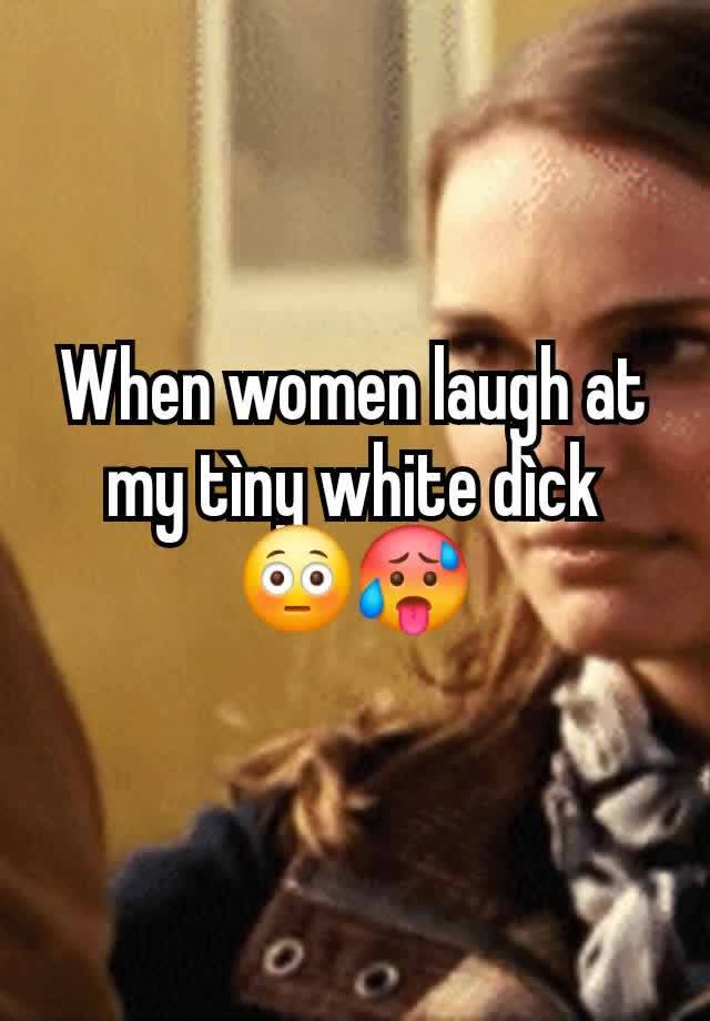 When women laugh at my tìny white dìck 😳🥵