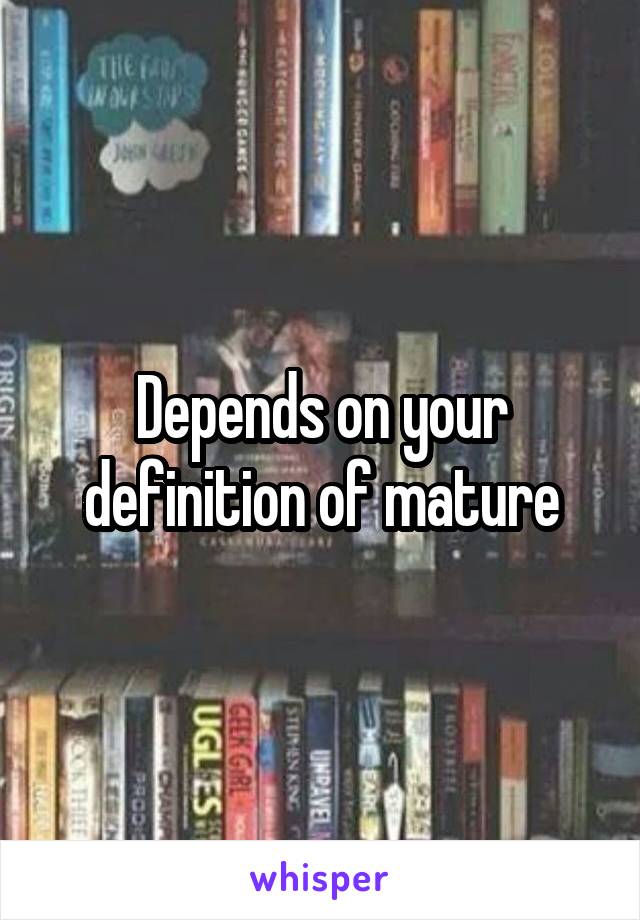 Depends on your definition of mature