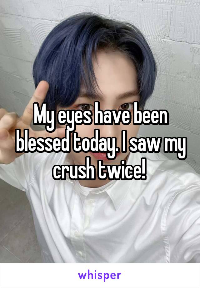 My eyes have been blessed today. I saw my crush twice! 