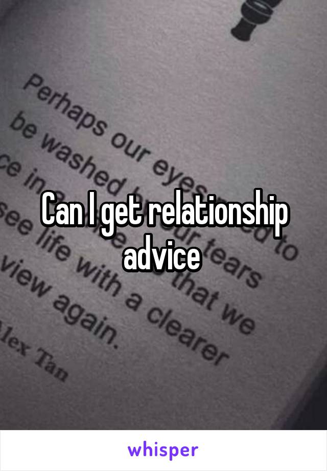 Can I get relationship advice 