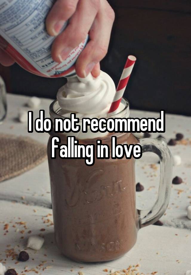 I do not recommend falling in love