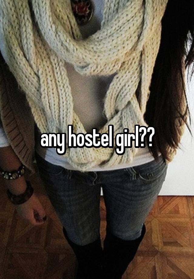 any hostel girl??