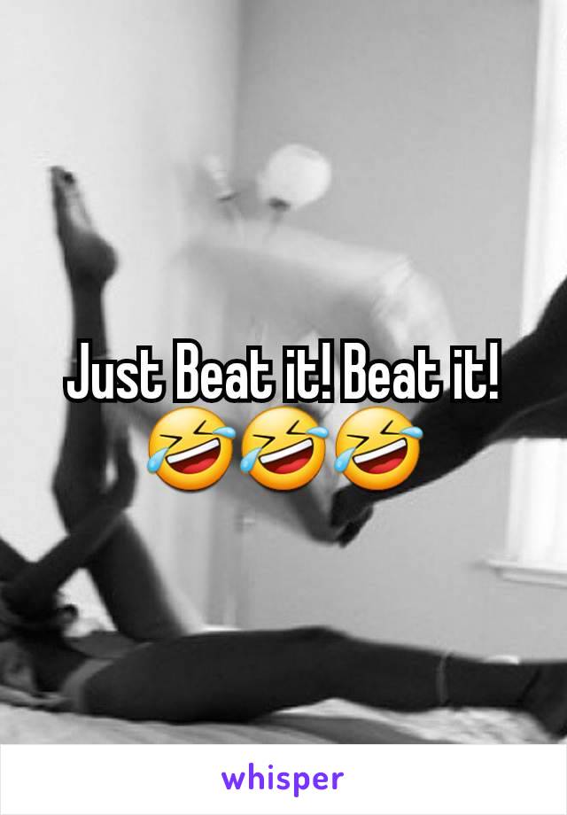 Just Beat it! Beat it! 🤣🤣🤣