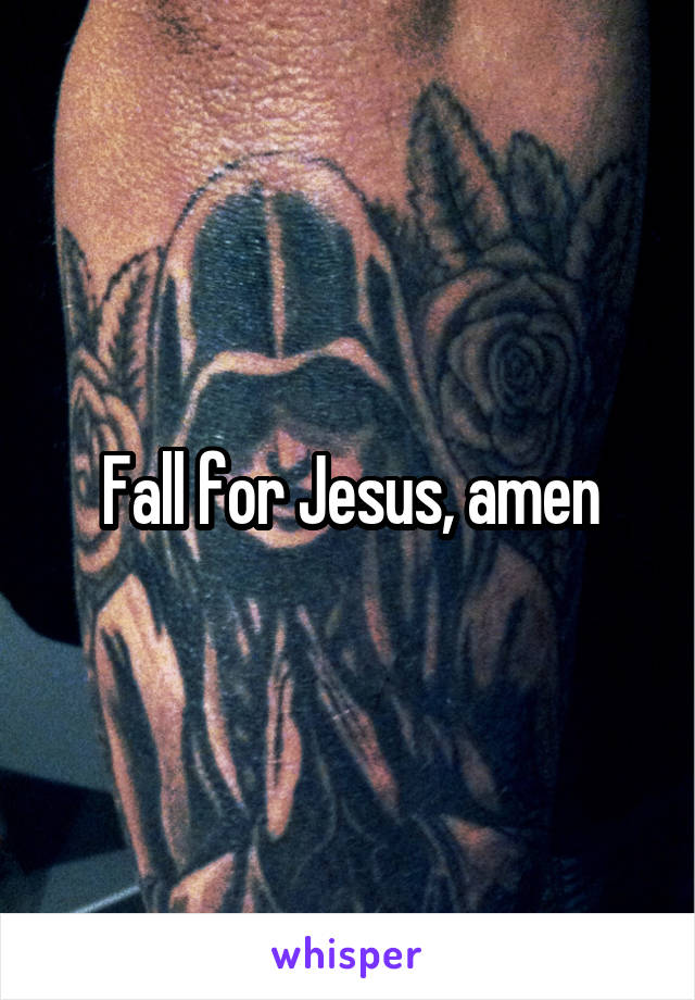 Fall for Jesus, amen