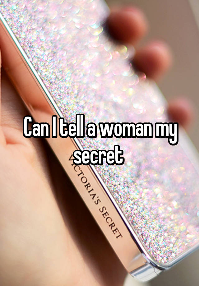 Can I tell a woman my secret 