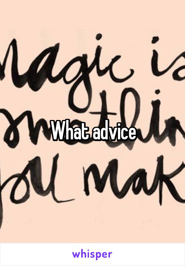 What advice