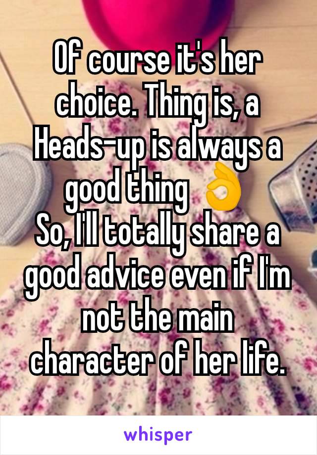 Of course it's her choice. Thing is, a Heads-up is always a good thing 👌
So, I'll totally share a good advice even if I'm not the main character of her life.
