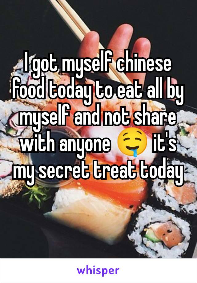 I got myself chinese food today to eat all by myself and not share with anyone 🤤 it's my secret treat today