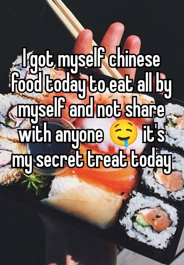 I got myself chinese food today to eat all by myself and not share with anyone 🤤 it's my secret treat today