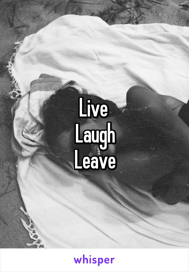 Live 
Laugh
Leave