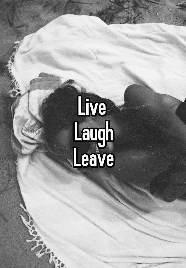 Live 
Laugh
Leave