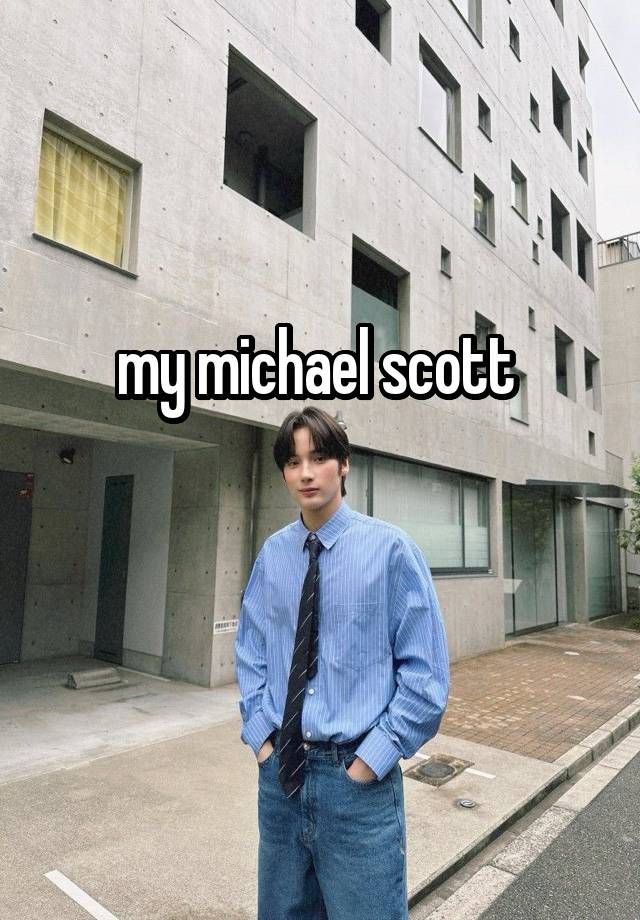 my michael scott 

