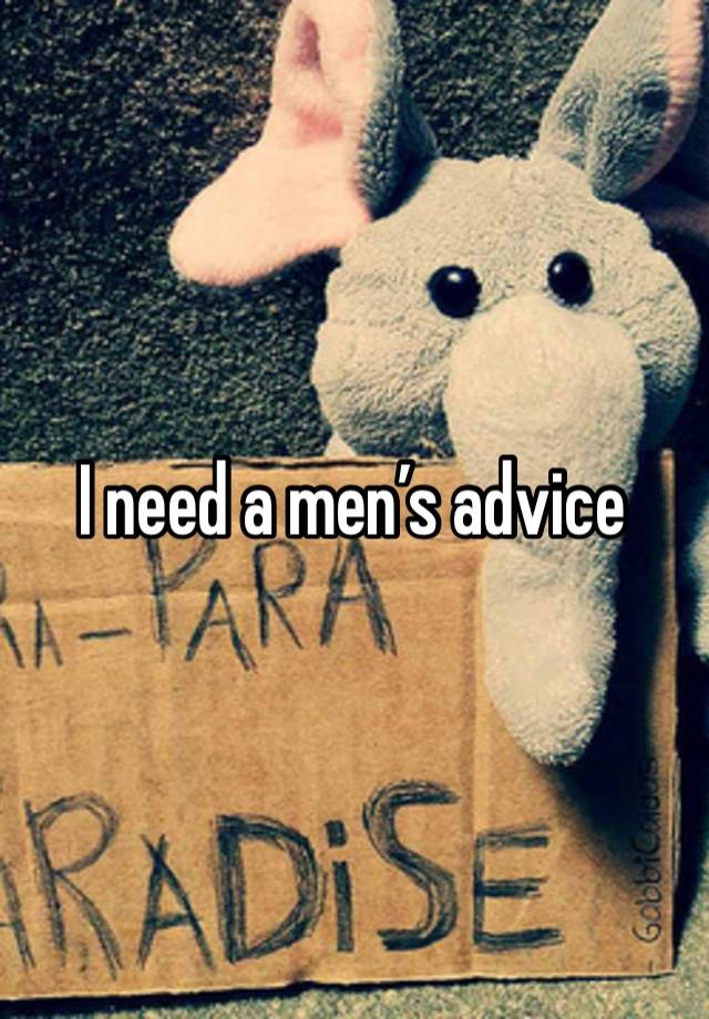 I need a men’s advice