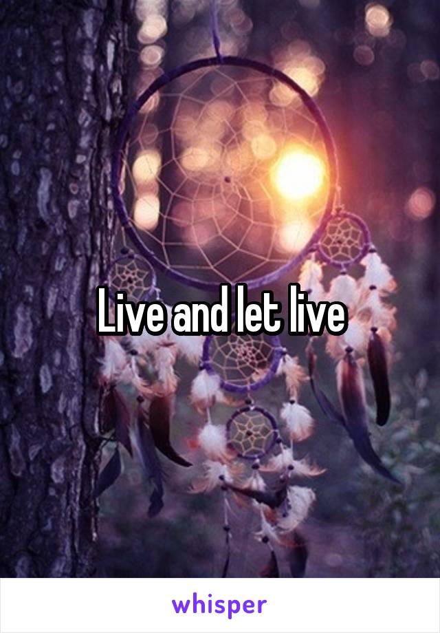 Live and let live