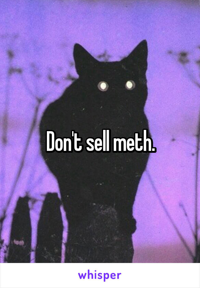 Don't sell meth.