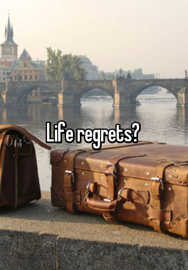 Life regrets? 