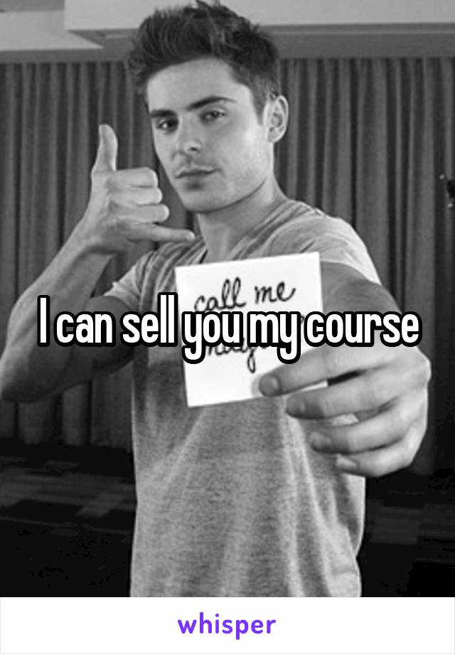 I can sell you my course