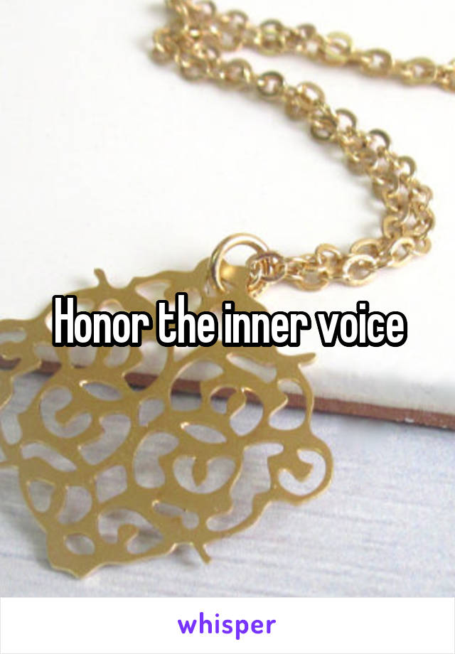 Honor the inner voice