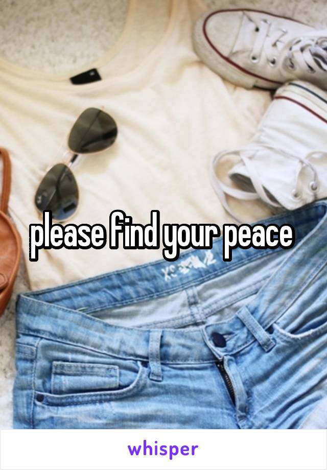 please find your peace 