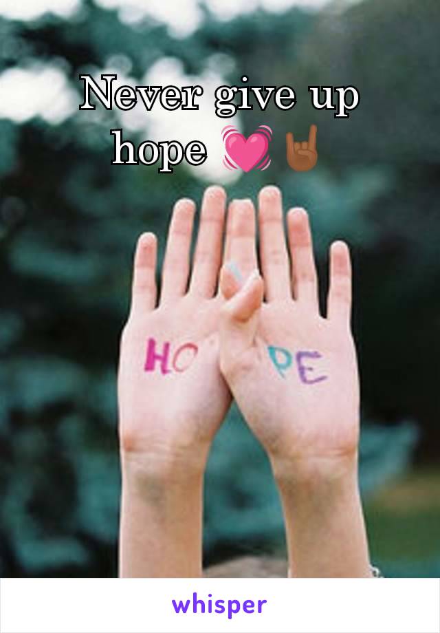 Never give up hope 💓🤘🏾