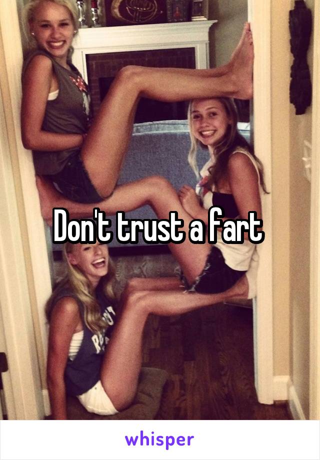 Don't trust a fart 