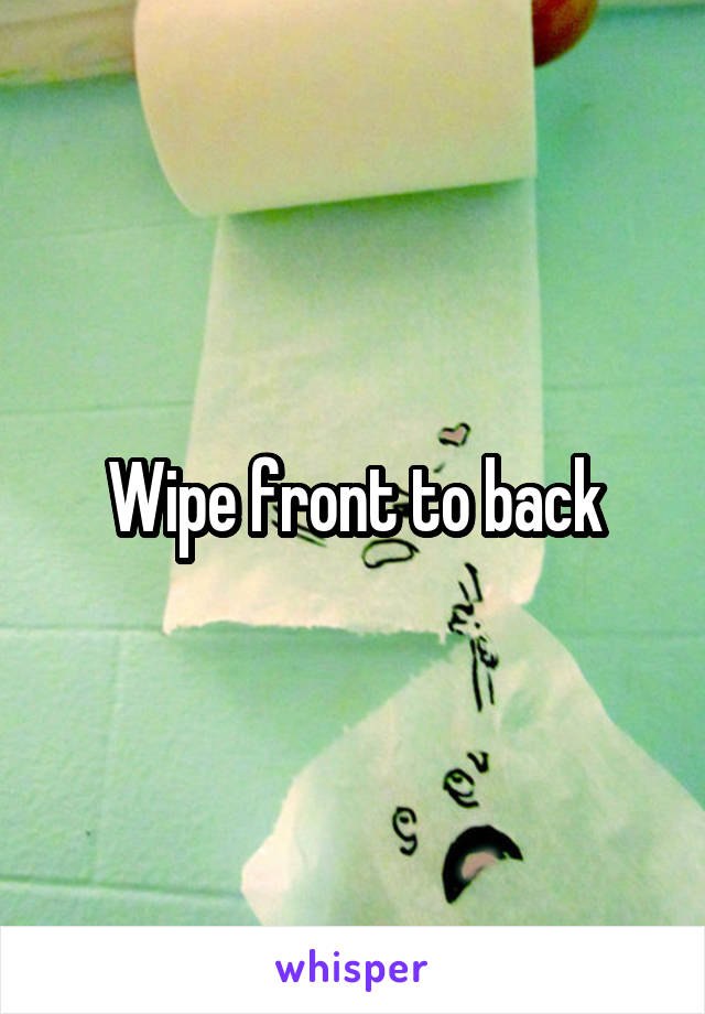 Wipe front to back