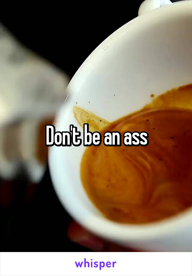 Don't be an ass