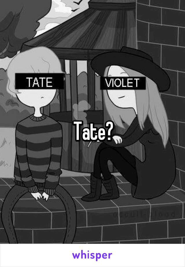 Tate?