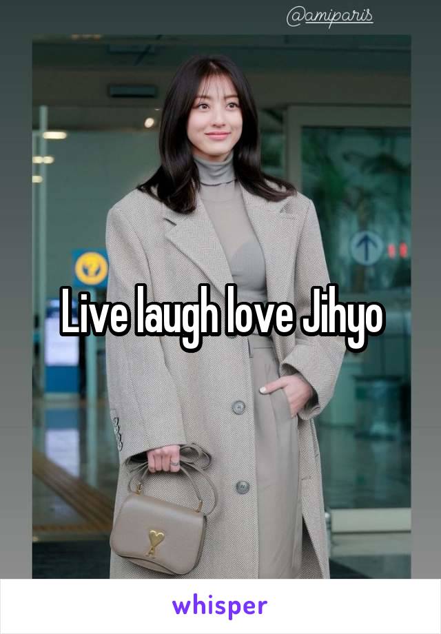 Live laugh love Jihyo