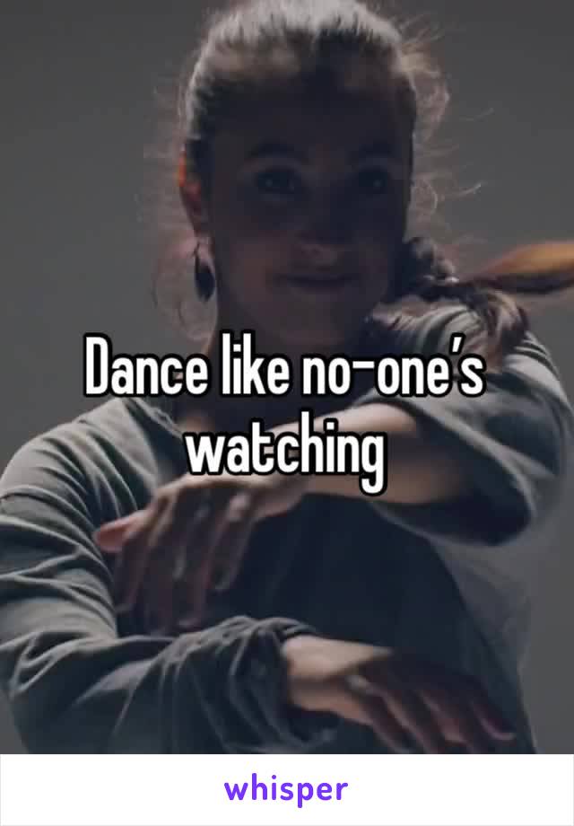 Dance like no-one’s watching