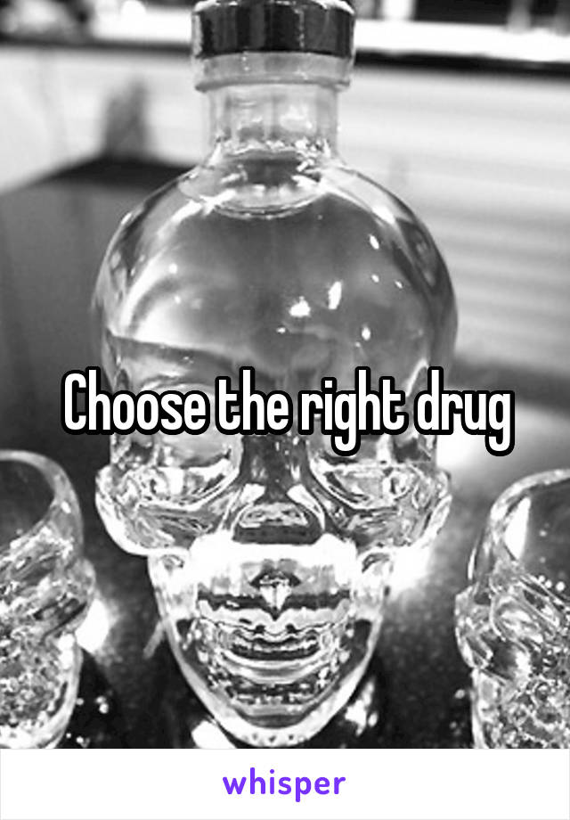 Choose the right drug