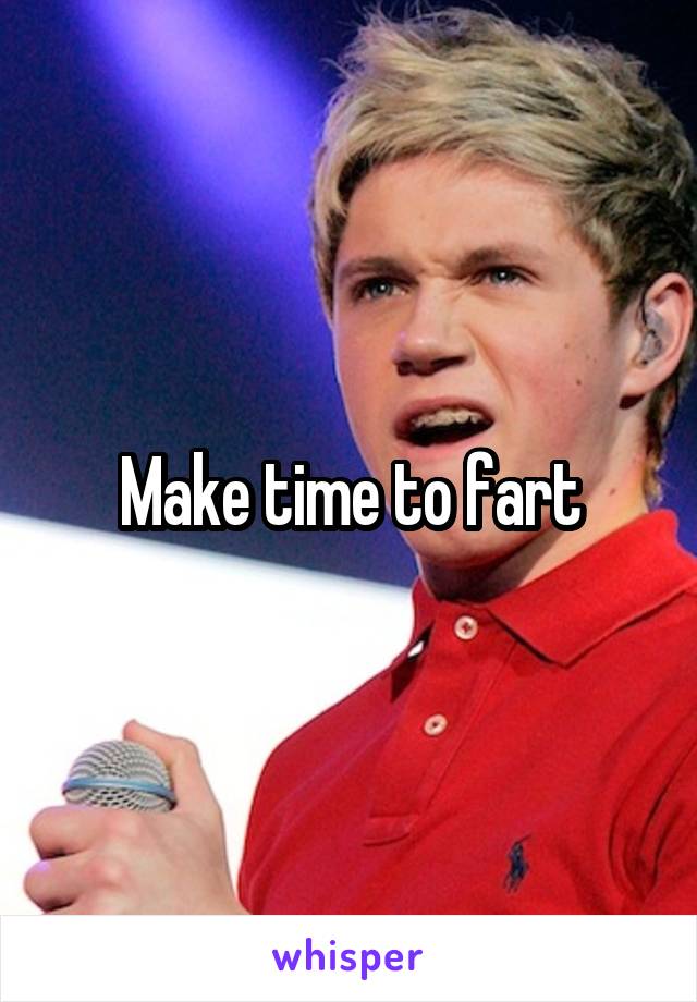 Make time to fart