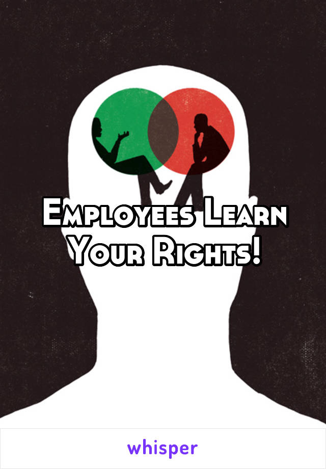 Employees Learn Your Rights!