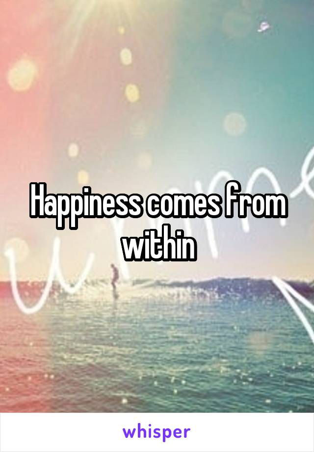 Happiness comes from within