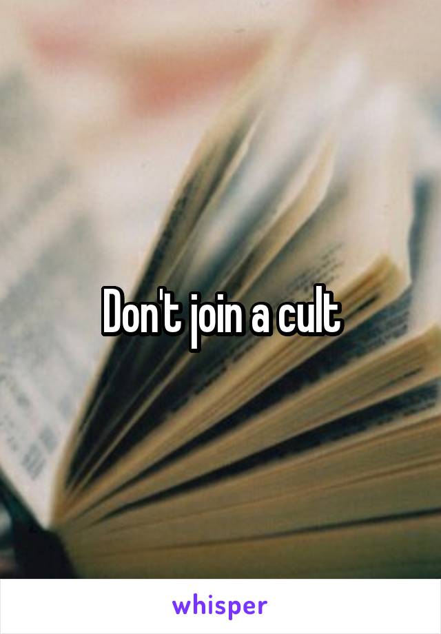 Don't join a cult