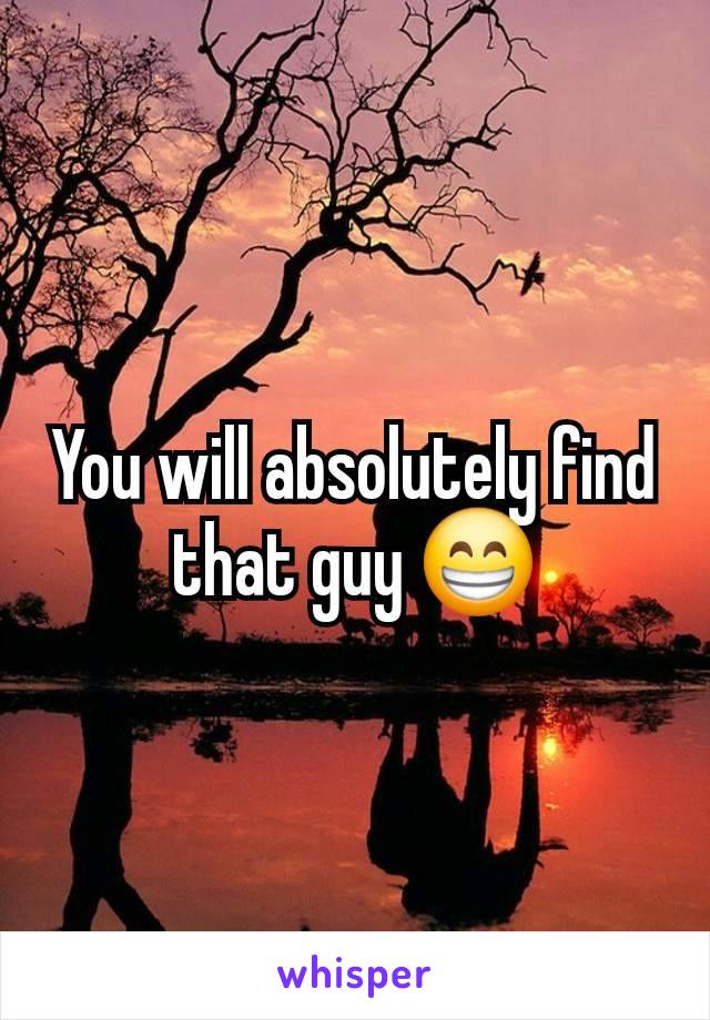 You will absolutely find that guy 😁