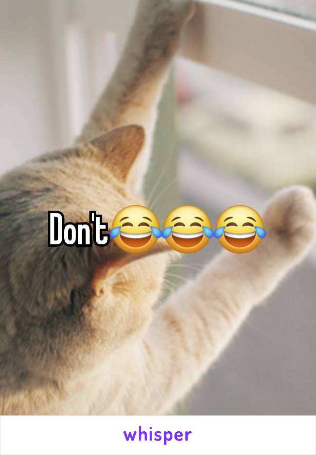 Don't😂😂😂