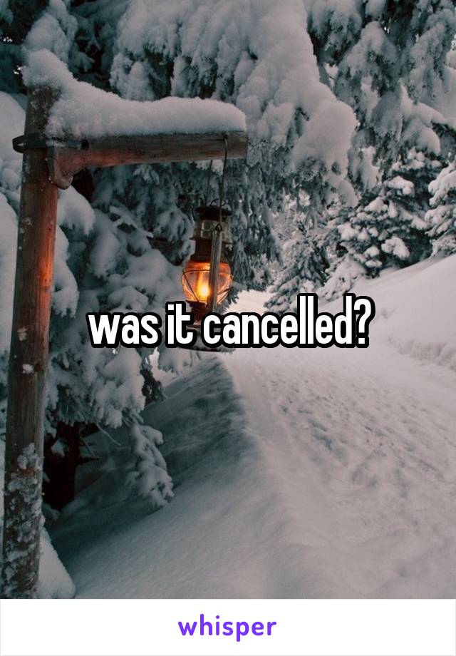was it cancelled?