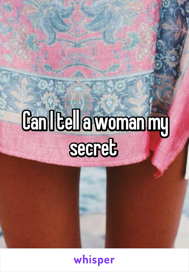 Can I tell a woman my secret 